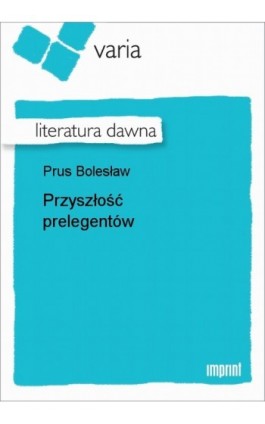 Przyszłość prelegentów - Bolesław Prus - Ebook - 978-83-270-3079-5