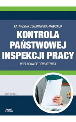 Kontrola Państwowej Inspekcji Pracy w placówce oświatowej - Katarzyna Czajkowska-Matosiuk - Ebook - 978-83-7440-664-2