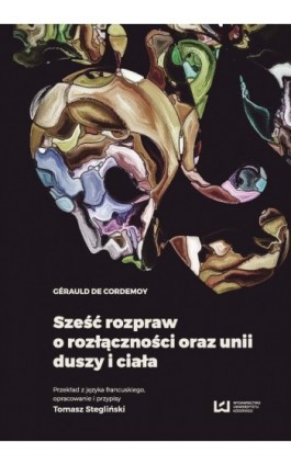 Sześć rozpraw o rozłączności oraz unii duszy i ciała - Gérauld de Cordemoy - Ebook - 978-83-8088-503-5