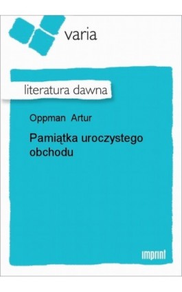 Pamiątka uroczystego obchodu - Artur Oppman - Ebook - 978-83-270-1194-7