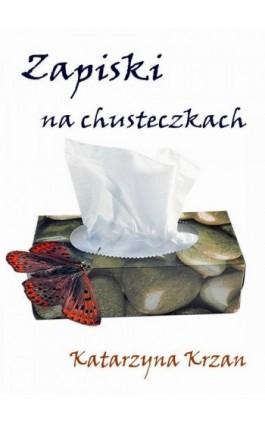 Zapiski na chusteczkach - Katarzyna Krzan - Ebook - 978-83-61184-05-8