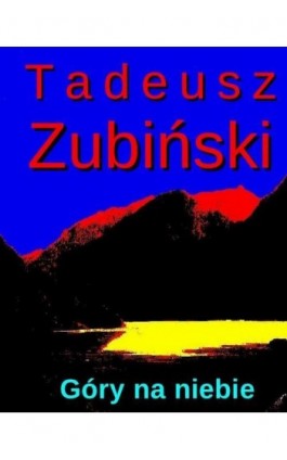 Góry na niebie - Tadeusz Zubiński - Ebook - 978-83-63972-07-3