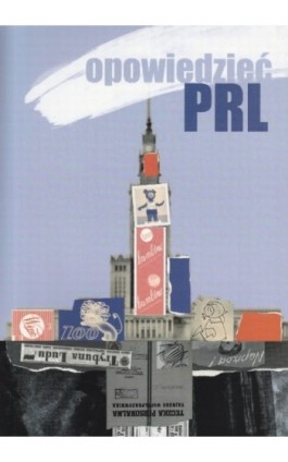 Opowiedzieć PRL - Ebook - 978-83-61552-44-4