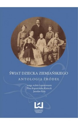 Świat dziecka ziemiańskiego. Antologia źródeł - Nina Kapuścińska-Kmiecik - Ebook - 978-83-7969-345-0