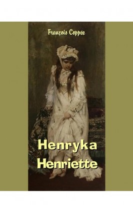 Henryka - Henriette - Francois Coppee - Ebook - 978-83-7950-181-6
