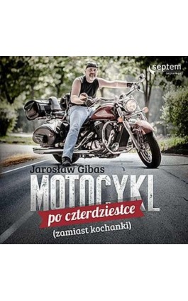 Motocykl po czterdziestce (zamiast kochanki) - Jarosław Gibas - Audiobook - 978-83-283-1373-6