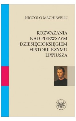 Rozważania nad pierwszym dziesięcioksięgiem historii Rzymu Liwiusza - Niccolo Machiavelli - Ebook - 978-83-235-1305-6