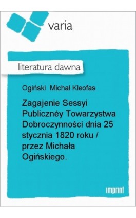 Zagajenie Sessyi Publicznéy Towarzystwa Dobroczynności - Michał Kleofas Ogiński - Ebook - 978-83-270-1166-4