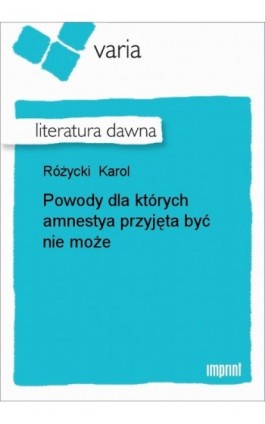 Powody dla których amnestya przyjęta być nie może - Karol Różycki - Ebook - 978-83-270-1509-9