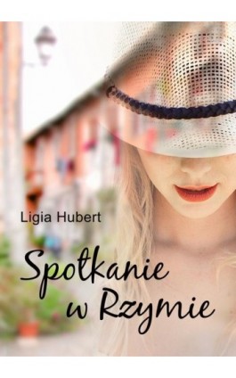 Spotkanie w Rzymie - Ligia Hubert - Ebook - 978-83-63783-86-0