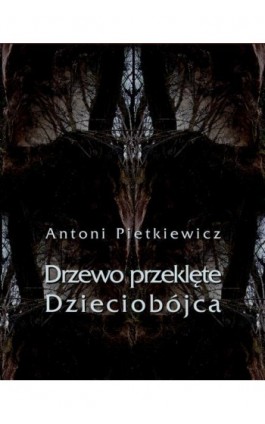 Drzewo przeklęte. Dzieciobójca - Antoni Pietkiewicz - Ebook - 978-83-7950-242-4