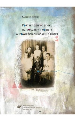 Portret dziewczynki, dziewczyny i kobiety w powieściach Marii Krüger - Karolina Jędrych - Ebook - 978-83-226-3042-6