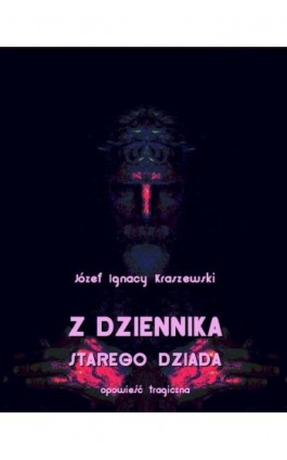 Z dziennika starego dziada - Józef Ignacy Kraszewski - Ebook - 978-83-7950-240-0