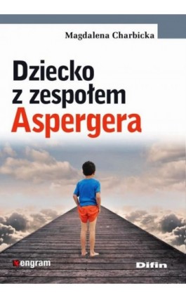 Dziecko z zespołem Aspergera - Magdalena Charbicka - Ebook - 978-83-7930-656-5