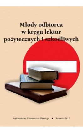 Młody odbiorca w kręgu lektur pożytecznych i szkodliwych - Ebook - 978-83-8012-349-6