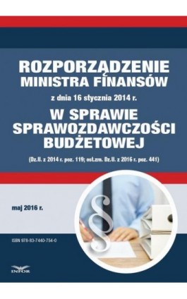 Zbiór praw - Rozporządzenie Ministra Finansów z dnia 16 stycznia 2014 r. w sprawie sprawozdawczości budżetowej (Dz.U. z 2014 r.  - Infor Pl - Ebook - 978-83-7440-754-0