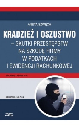 Kradzież i oszustwo – skutki przestępstw na szkodę firmy w podatkach i ewidencji rachunkowej - Aneta Szwęch - Ebook - 978-83-7440-750-2