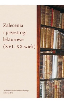 Zalecenia i przestrogi lekturowe (XVI-XX wiek) - Ebook - 978-83-8012-535-3