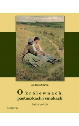 O królewnach pastuszkach i smokach - Andrzej Sarwa - Ebook - 978-83-7950-095-6