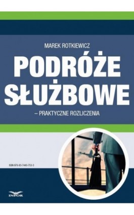 Podróże służbowe – praktyczne rozliczenia - Marek Rotkiewicz - Ebook - 978-83-7440-753-3