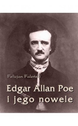 Edgar Allan Poe i jego nowele - Felicjan Faleński - Ebook - 978-83-63972-13-4