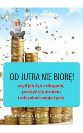 Od jutra nie biorę! - Iwona Wendel - Ebook - 978-83-63770-05-1