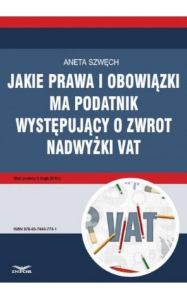 Jakie prawa i obowiązki ma podatnik występujący o zwrot nadwyżki VAT - Aneta Szwęch - Ebook - 978-83-7440-773-1