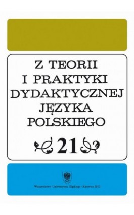 ""Z Teorii i Praktyki Dydaktycznej Języka Polskiego"". T. 21 - Ebook