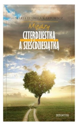 Między czterdziestką a sześćdziesiątką - Maria Izabela Karpowicz - Ebook - 978-83-7722-954-5