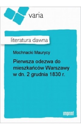 Pierwsza odezwa do mieszkańców Warszawy w dn. 2 grudnia 1830 r. - Maurycy Mochnacki - Ebook - 978-83-270-2856-3