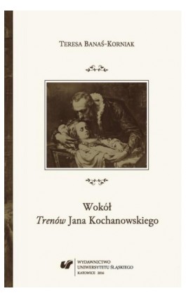 Wokół „Trenów” Jana Kochanowskiego - Teresa Banaś-Korniak - Ebook - 978-83-8012-795-1