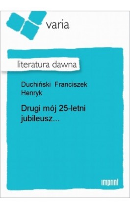 Drugi mój 25-letni jubileusz... - Franciszek Henry Duchiński - Ebook - 978-83-270-0291-4