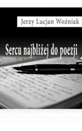 Sercu najbliżej do poezji - Jerzy Lucjan Woźniak - Ebook - 978-83-62480-69-2