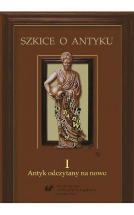 Szkice o antyku. T. 1: Antyk odczytany na nowo - Ebook - 978-83-8012-288-8