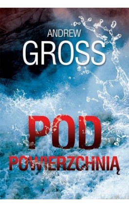 Pod powierzchnią - Andrew Gross - Ebook - 978-83-276-1617-3