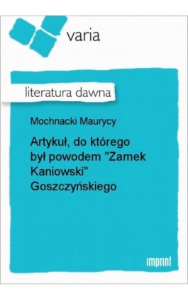 Artykuł, do którego był powodem ""Zamek Kaniowski"" Goszczyńskiego - Maurycy Mochnacki - Ebook - 978-83-270-2847-1