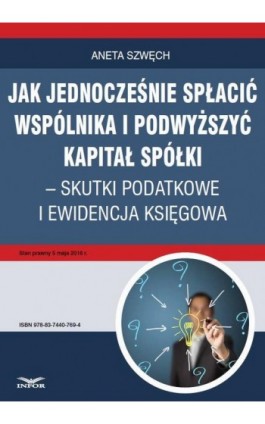 Jak jednocześnie spłacić wspólnika i podwyższyć kapitał spółki – skutki podatkowe i ewidencja księgowa - Aneta Szwęch - Ebook - 978-83-7440-769-4