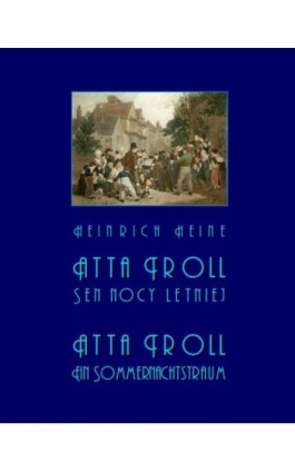 Atta Troll. Sen nocy letniej. Atta Troll. Ein Sommernachtstraum - Heinrich Heine - Ebook - 978-83-7950-327-8