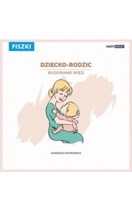 Dziecko-rodzic. Budowanie więzi - Agnieszka Piotrowska - Ebook - 978-83-7843-276-0