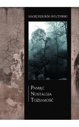 Pamięć nostalgia tożsamość - Maciej Dęboróg-Bylczyński - Ebook - 978-83-61184-55-3