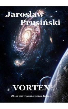 Vortex. Zbiór opowiadań science-fiction - Jarosław Prusiński - Ebook - 978-83-7859-537-3