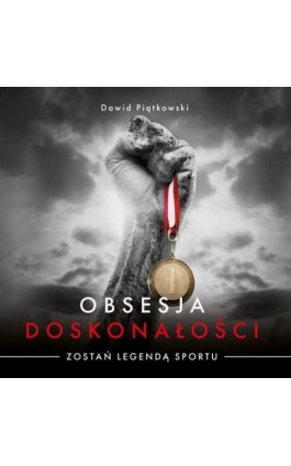 Obsesja Doskonałości. Zostań legendą sportu - Dawid Piątkowski - Audiobook - 978-83-65590-01-5