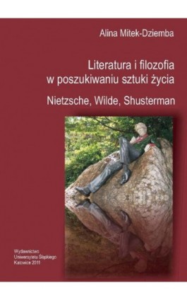Literatura i filozofia w poszukiwaniu sztuki życia: Nietzsche, Wilde, Shusterman - Alina Mitek-Dziemba - Ebook - 978-83-8012-609-1