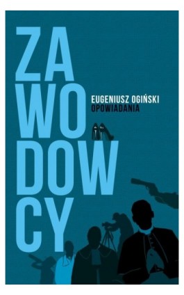 Zawodowcy. Opowiadania - Eugeniusz Ogiński - Ebook - 978-83-7859-653-0