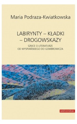 Labirynty kładki drogowskazy - Maria Podraza-Kwiatkowska - Ebook - 978-83-242-1530-0
