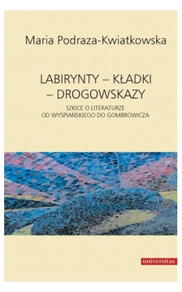 Labirynty kładki drogowskazy - Maria Podraza-Kwiatkowska - Ebook - 978-83-242-1530-0