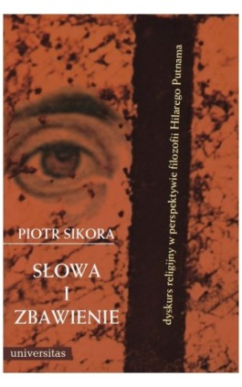 Słowa i zbawienie. Dyskurs religijny w perspektywie filozofii Hilarego Putnama - Piotr Sikora - Ebook - 978-83-242-1462-4