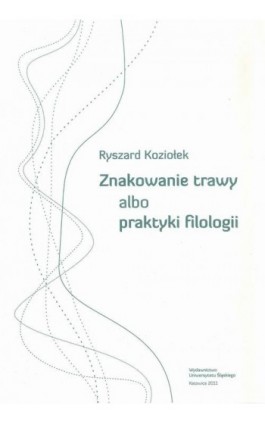 Znakowanie trawy albo praktyki filologii - Ryszard Koziołek - Ebook - 978-83-226-2353-4