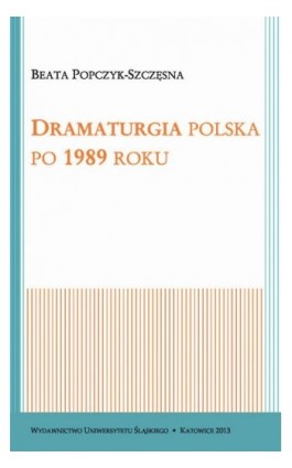 Dramaturgia polska po 1989 roku - Beata Popczyk-Szczęsna - Ebook - 978-83-8012-011-2