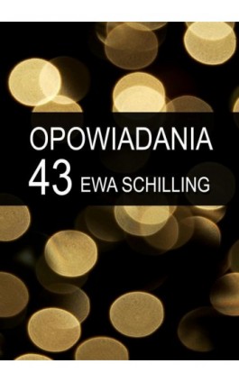 43 opowiadania - Ewa Schilling - Ebook - 978-83-7859-720-9